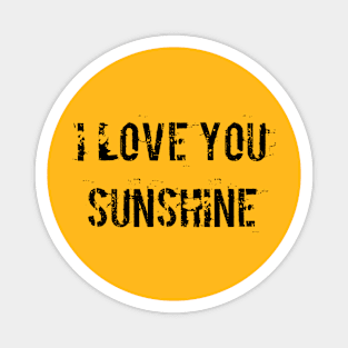 I love you sunshine Magnet